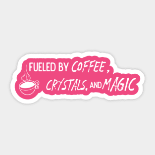 Fueled By Crystals, Coffee and Magic Sticker